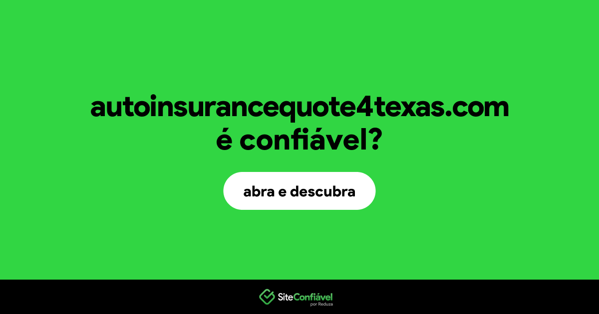 O site autoinsurancequote4texas.com é confiável?