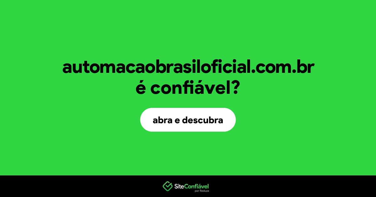 O site automacaobrasiloficial.com.br é confiável?