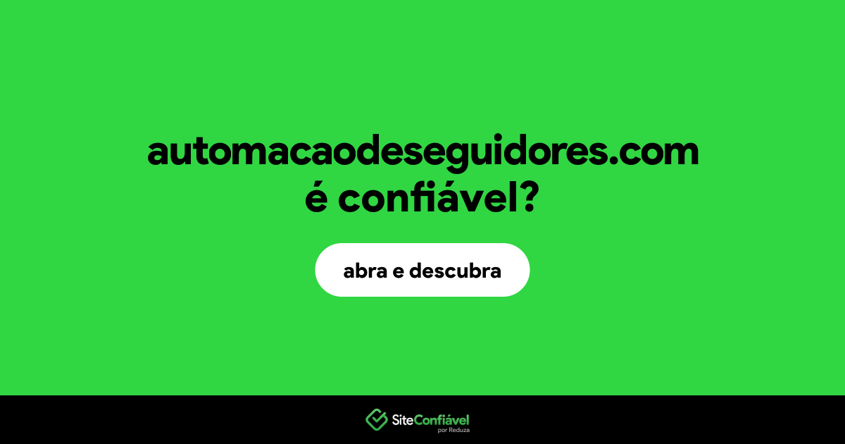 O site automacaodeseguidores.com é confiável?