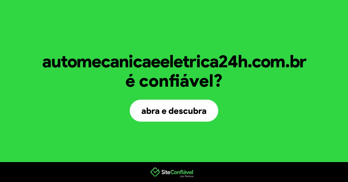 O site automecanicaeeletrica24h.com.br é confiável?