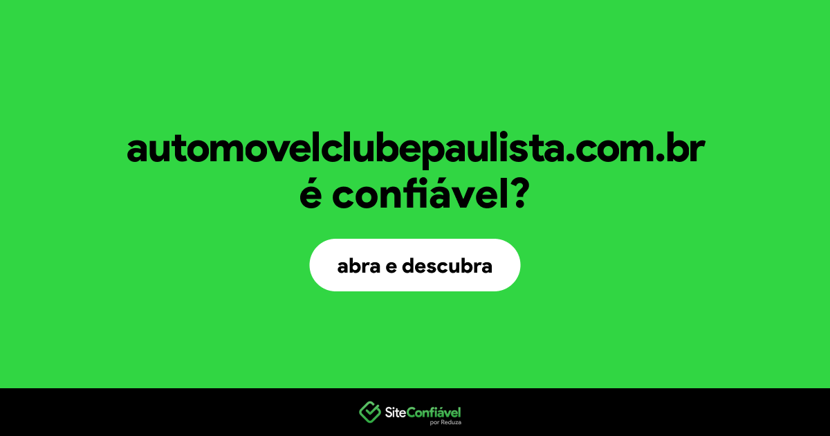 O site automovelclubepaulista.com.br é confiável?