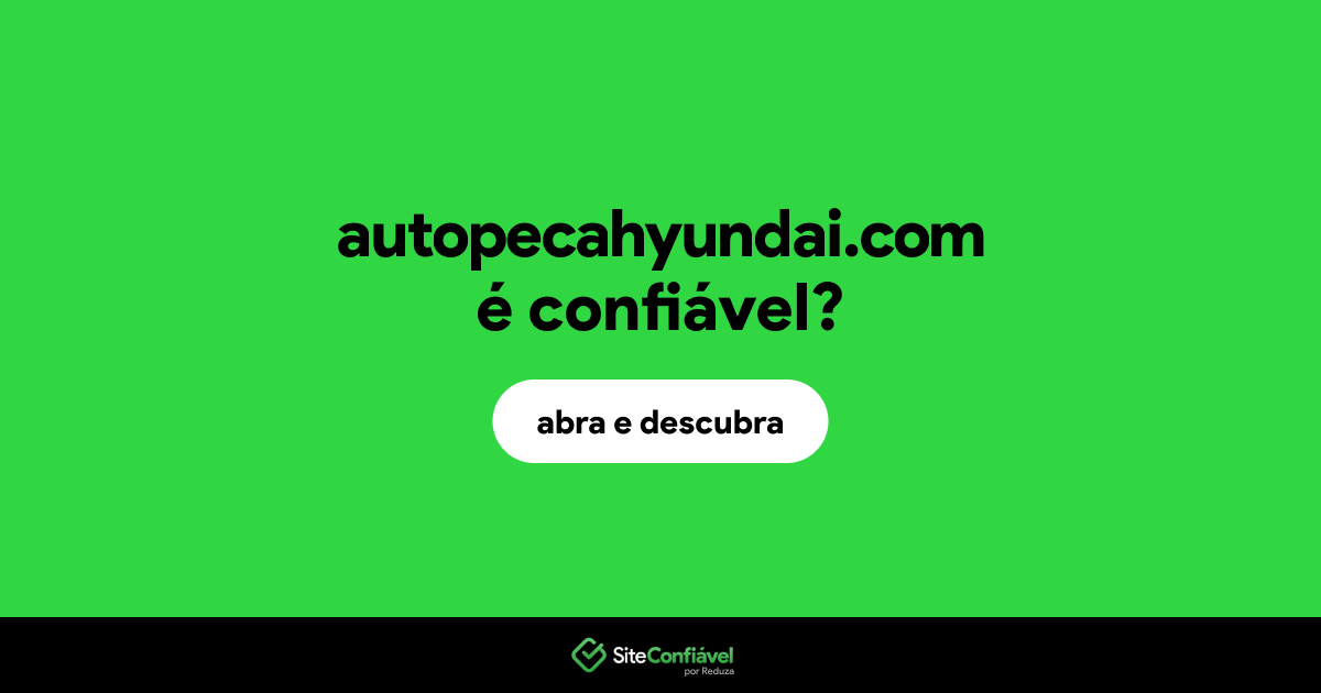 O site autopecahyundai.com é confiável?