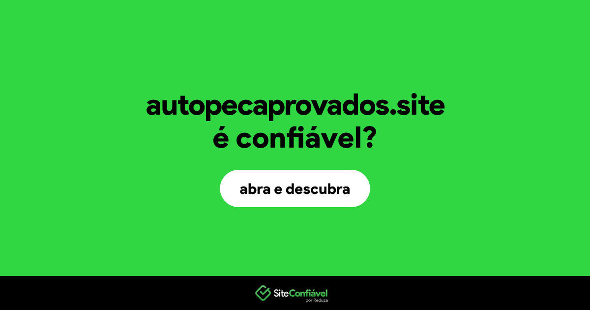 O site autopecaprovados.site é confiável?