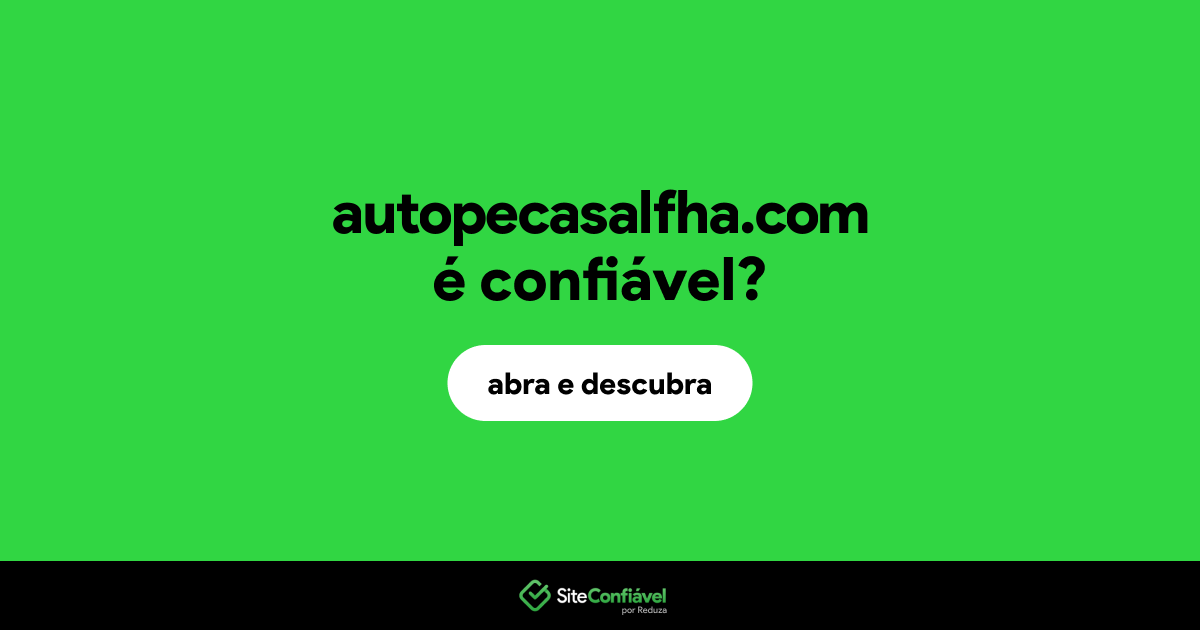 O site autopecasalfha.com é confiável?