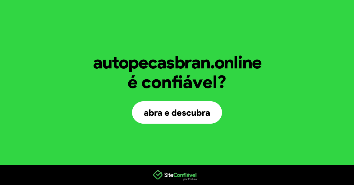 O site autopecasbran.online é confiável?