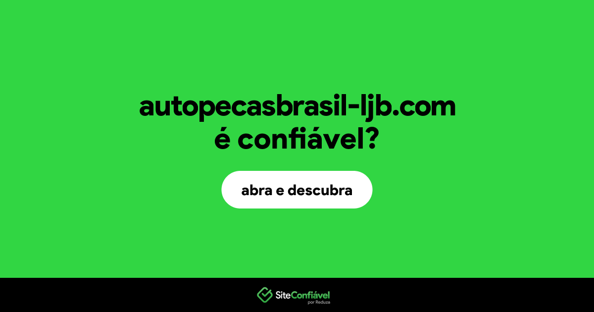 O site autopecasbrasil-ljb.com é confiável?