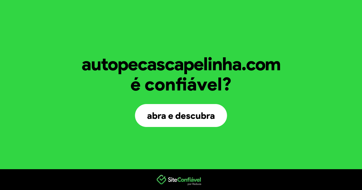 O site autopecascapelinha.com é confiável?