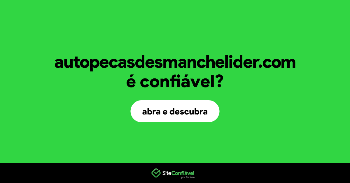 O site autopecasdesmanchelider.com é confiável?