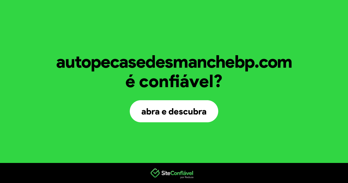 O site autopecasedesmanchebp.com é confiável?