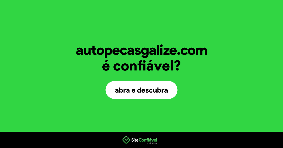O site autopecasgalize.com é confiável?