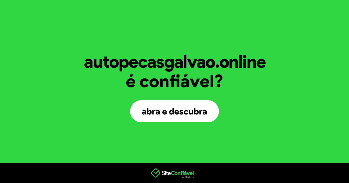 O site autopecasgalvao.online é confiável?