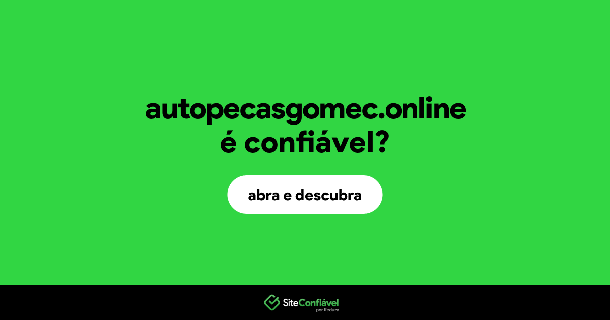O site autopecasgomec.online é confiável?