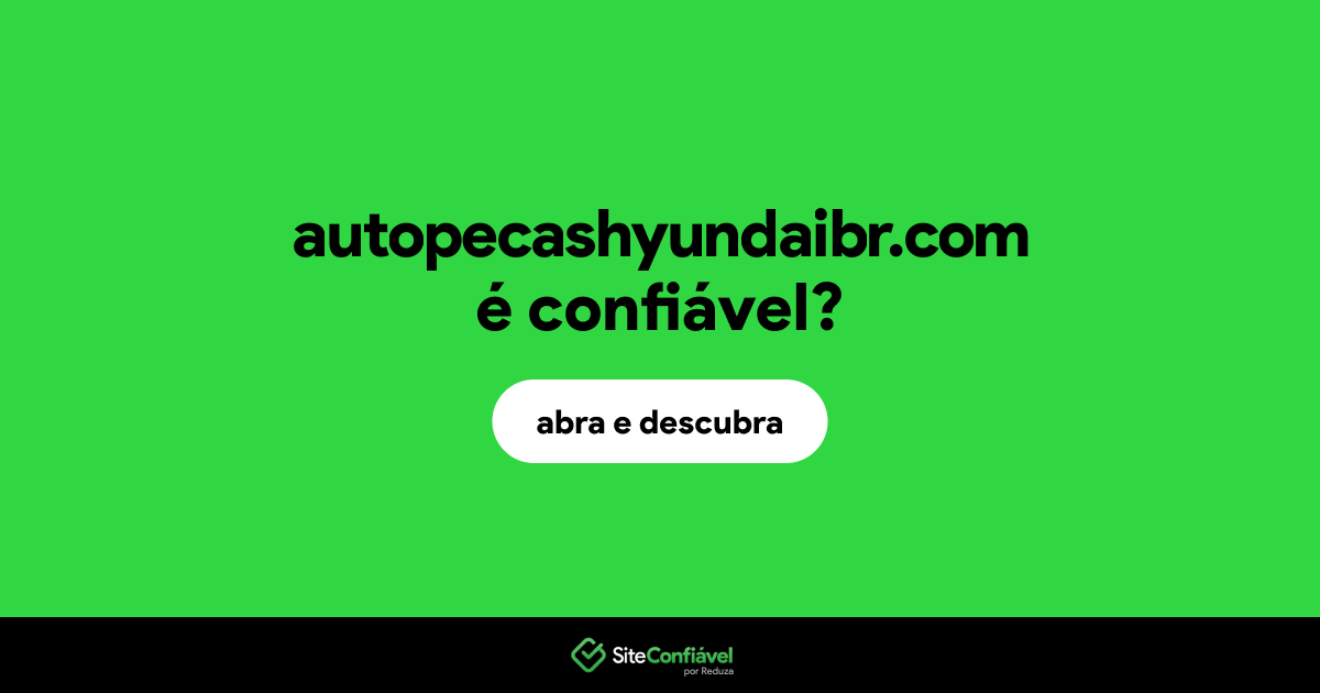 O site autopecashyundaibr.com é confiável?