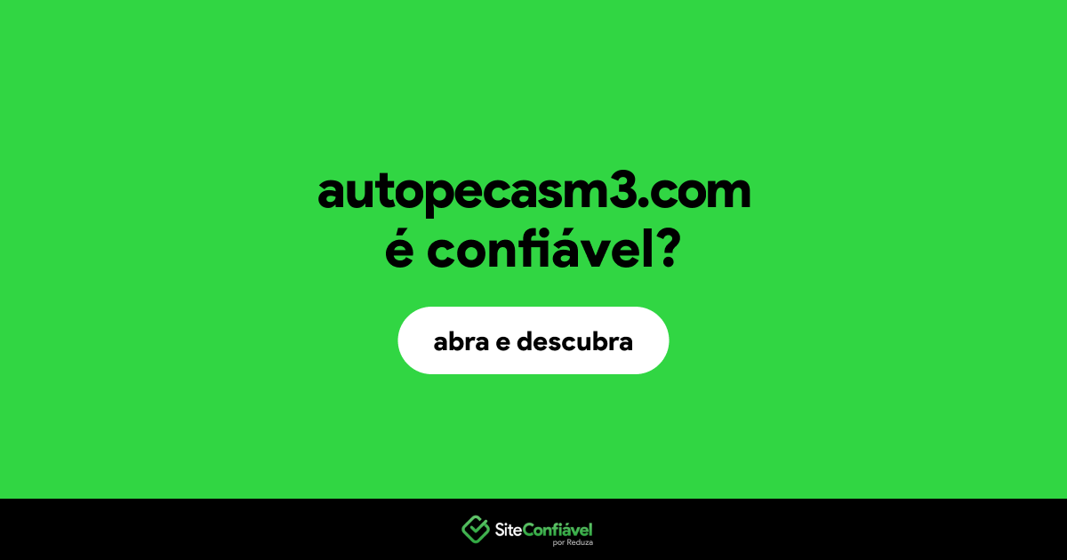 O site autopecasm3.com é confiável?