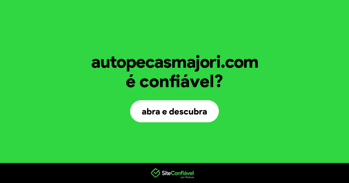 O site autopecasmajori.com é confiável?