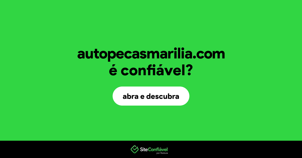 O site autopecasmarilia.com é confiável?
