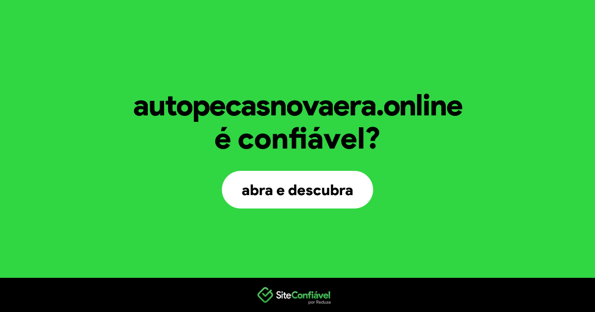 O site autopecasnovaera.online é confiável?
