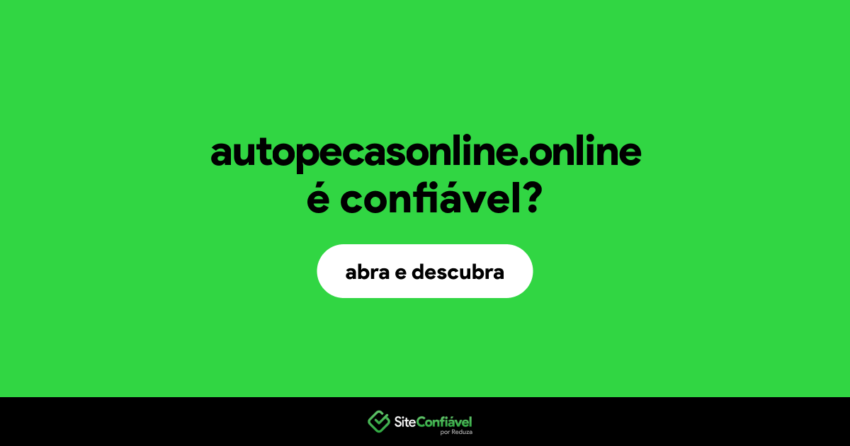 O site autopecasonline.online é confiável?