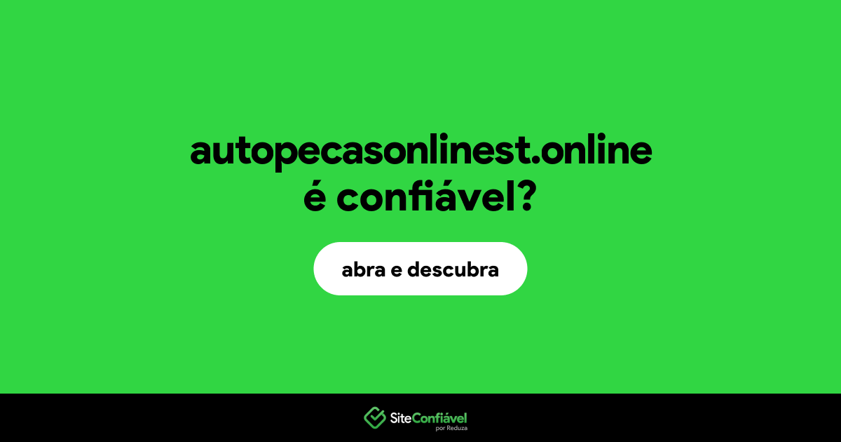 O site autopecasonlinest.online é confiável?