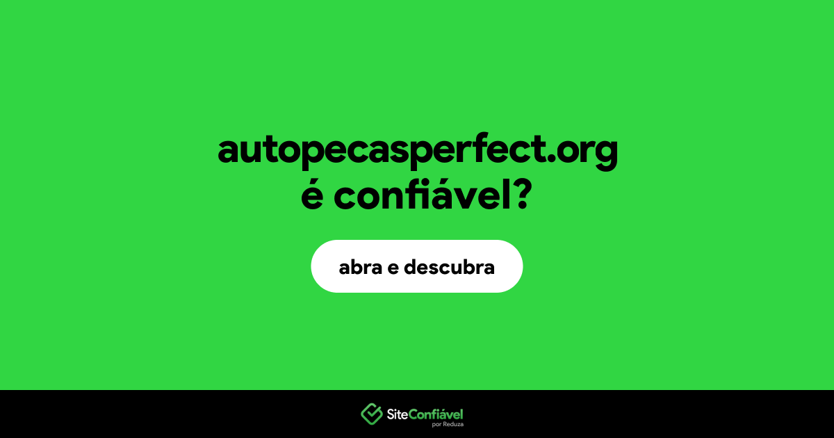 O site autopecasperfect.org é confiável?