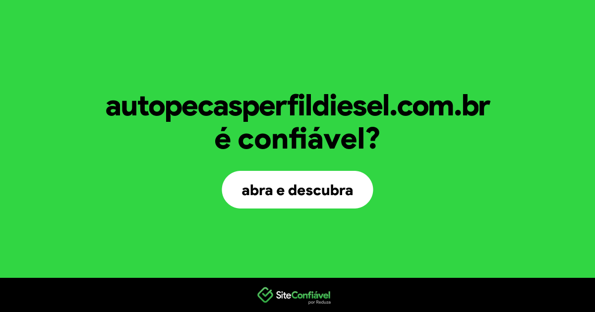 O site autopecasperfildiesel.com.br é confiável?