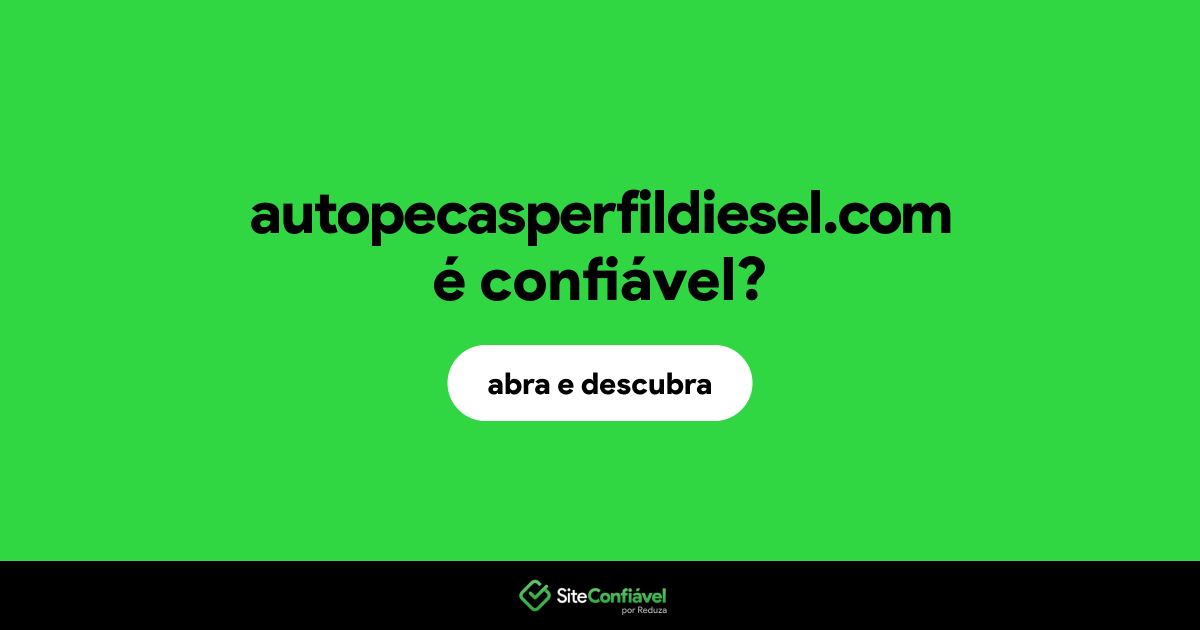 O site autopecasperfildiesel.com é confiável?