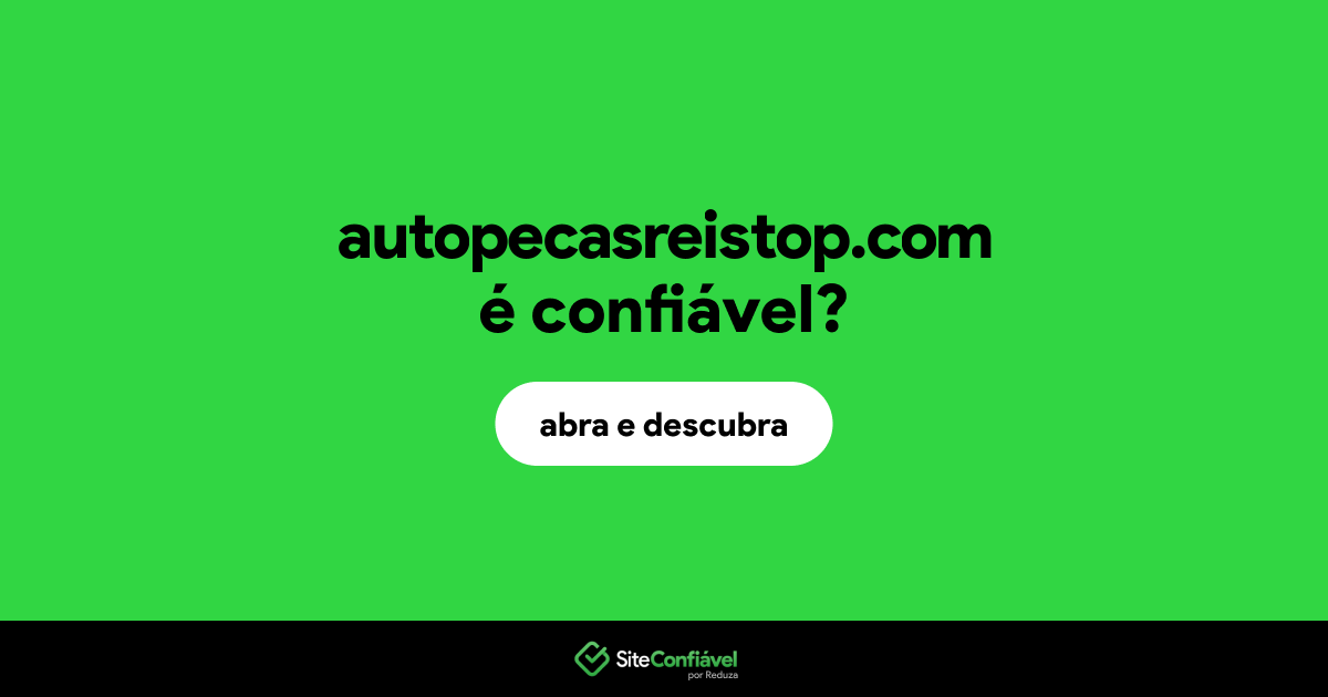 O site autopecasreistop.com é confiável?