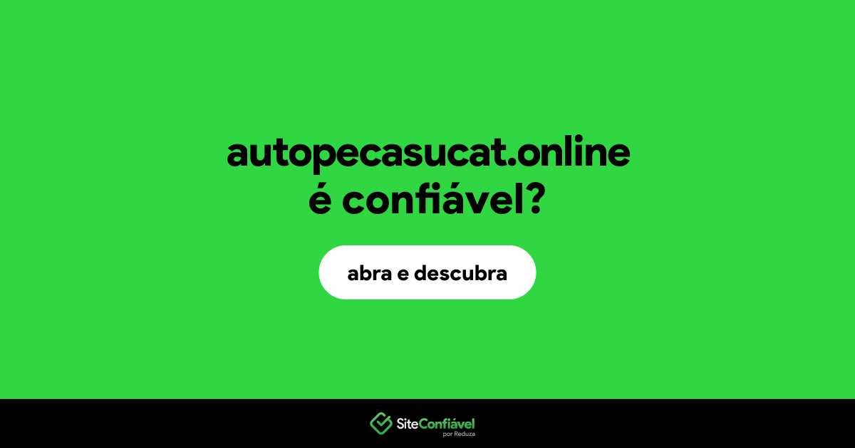 O site autopecasucat.online é confiável?