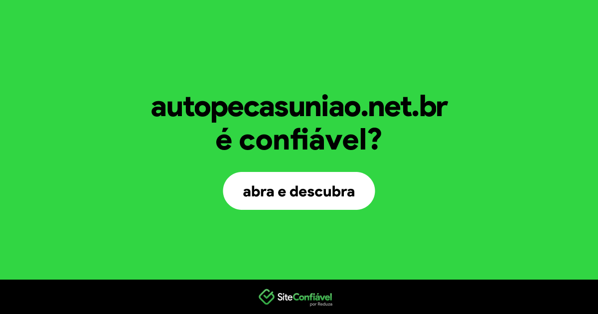 O site autopecasuniao.net.br é confiável?