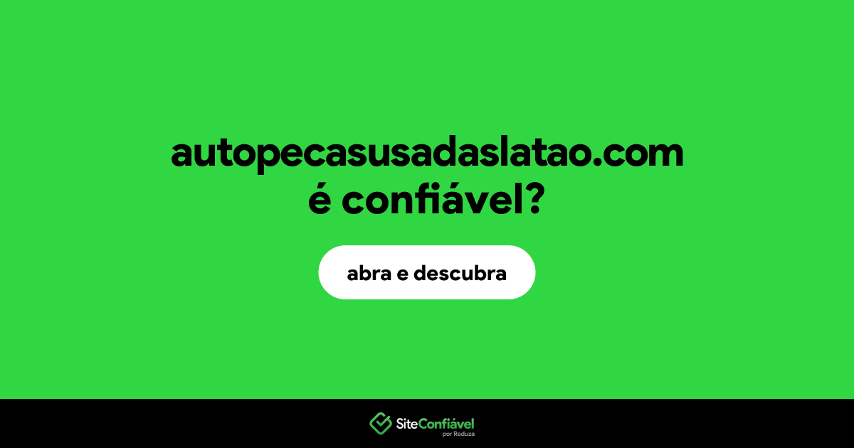 O site autopecasusadaslatao.com é confiável?