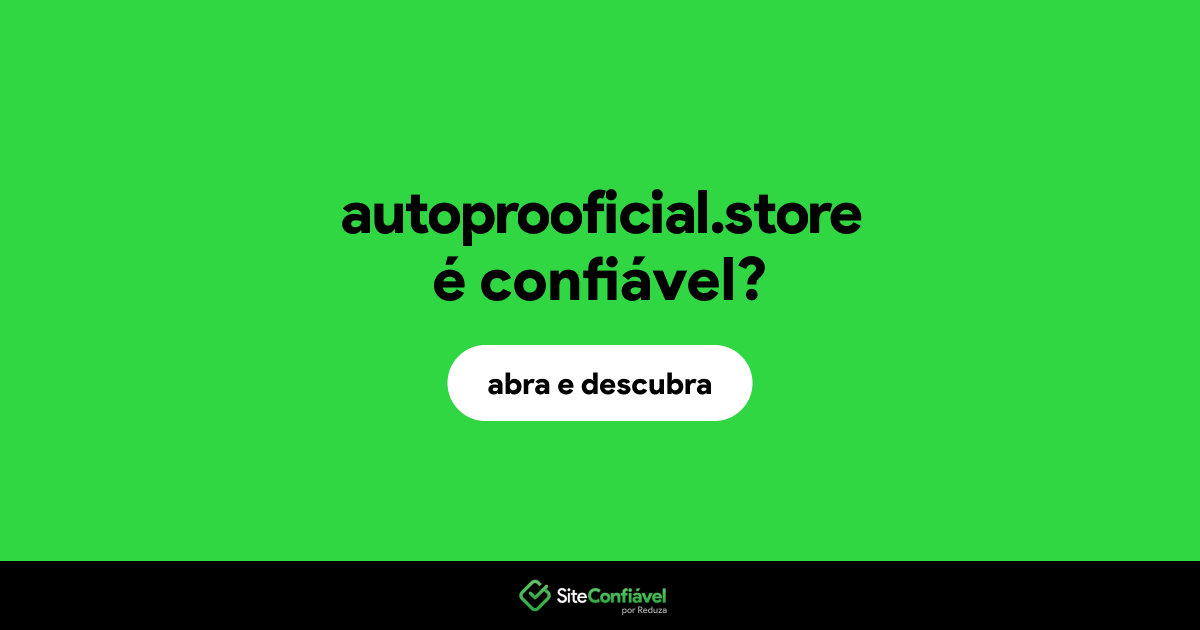 O site autoprooficial.store é confiável?