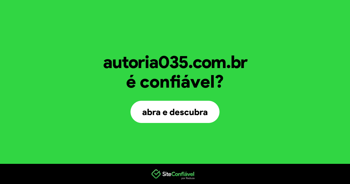 O site autoria035.com.br é confiável?
