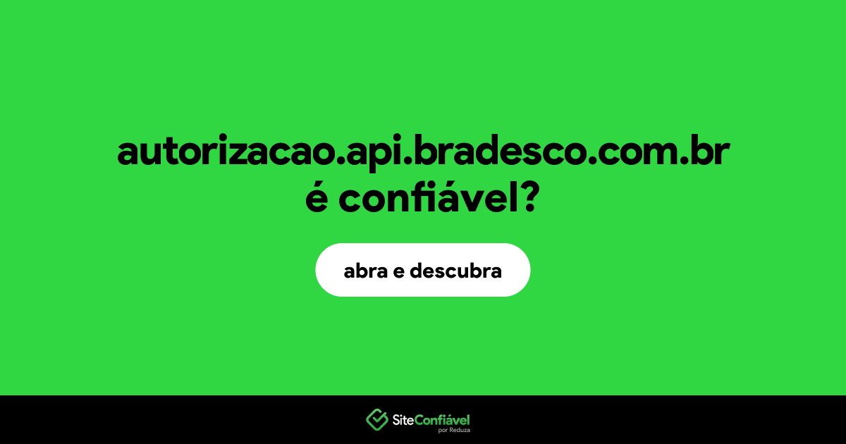 O site autorizacao.api.bradesco.com.br é confiável?
