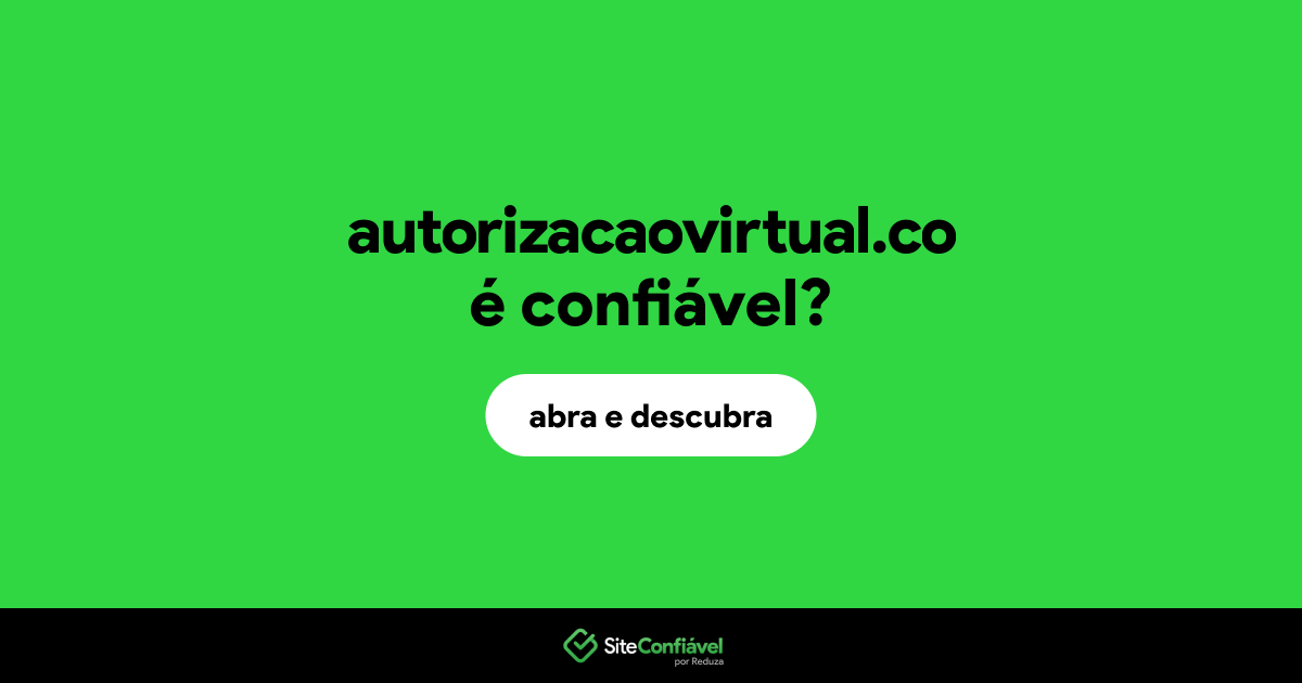 O site autorizacaovirtual.co é confiável?