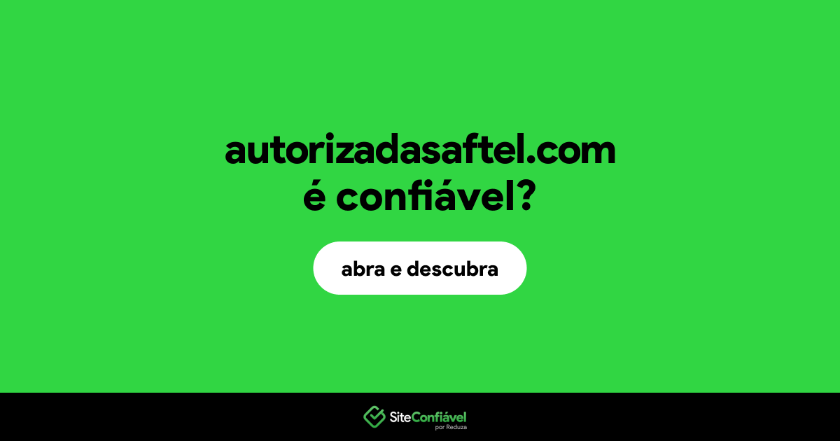 O site autorizadasaftel.com é confiável?