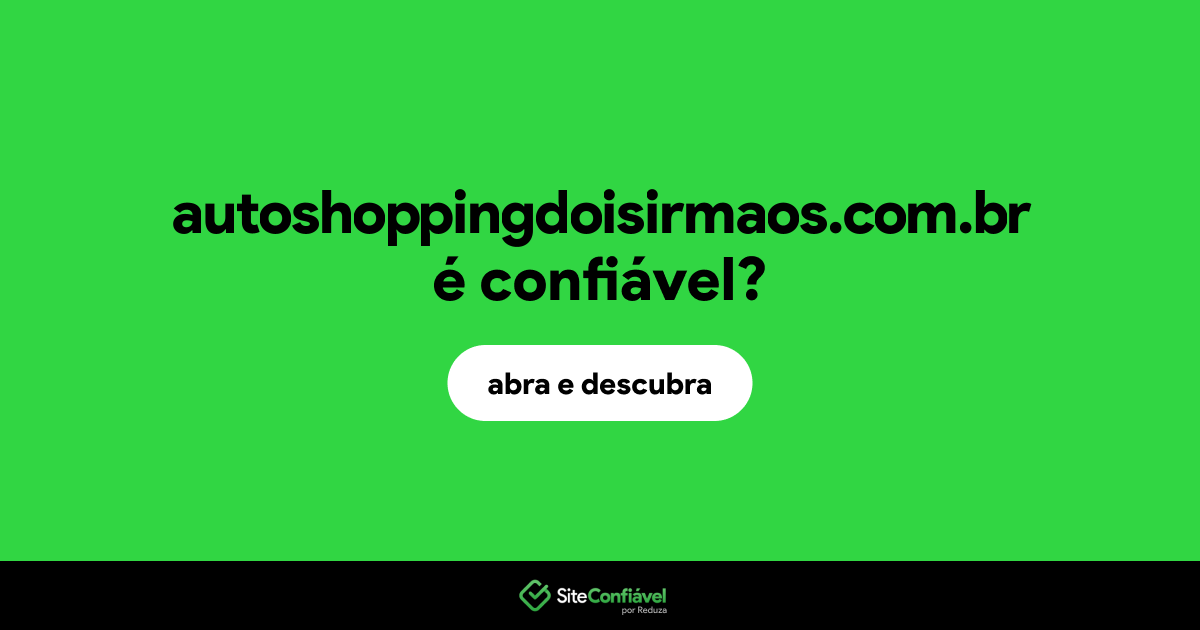O site autoshoppingdoisirmaos.com.br é confiável?