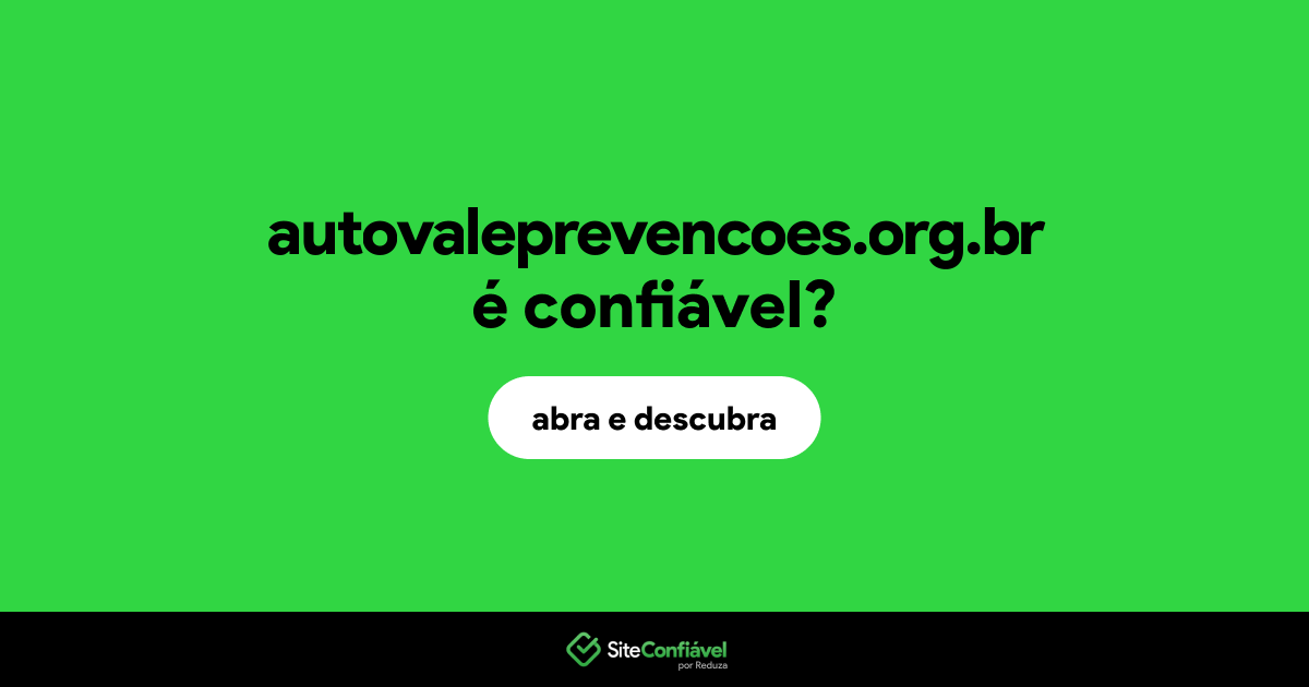 O site autovaleprevencoes.org.br é confiável?