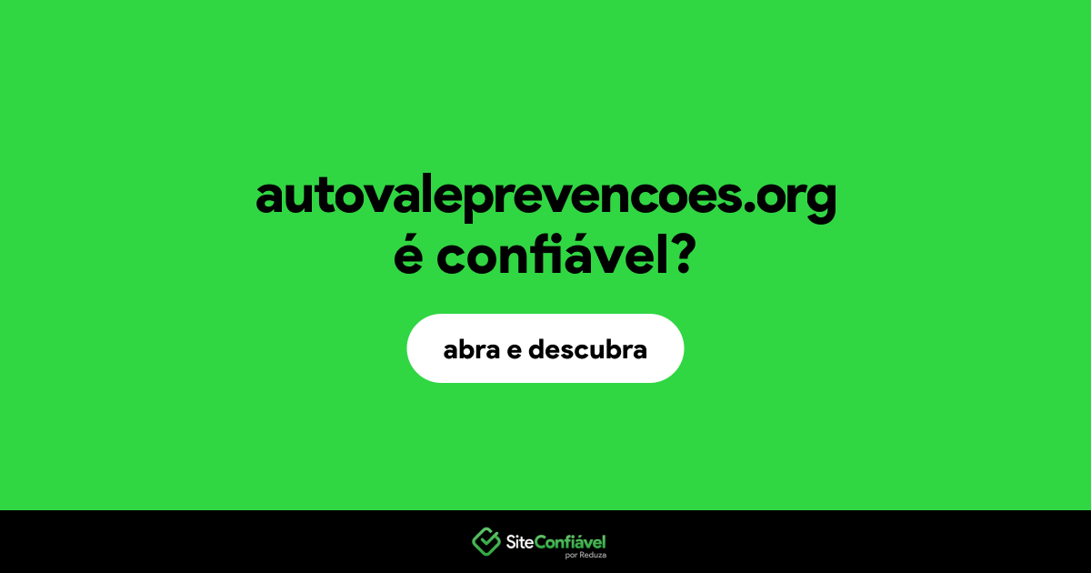 O site autovaleprevencoes.org é confiável?