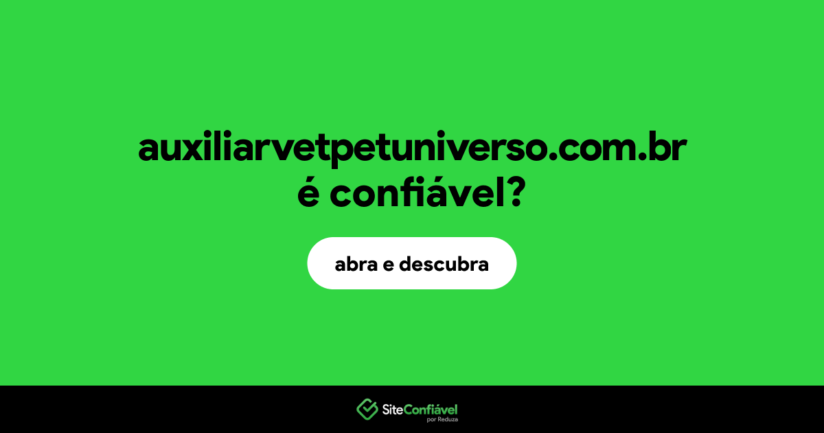 O site auxiliarvetpetuniverso.com.br é confiável?