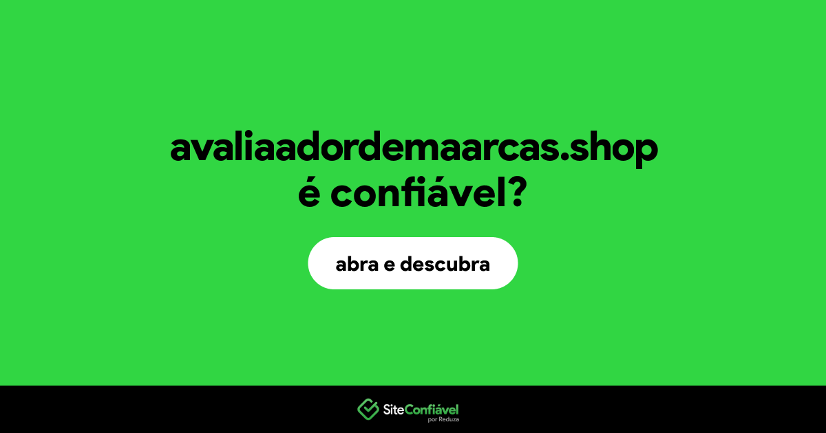O site avaliaadordemaarcas.shop é confiável?