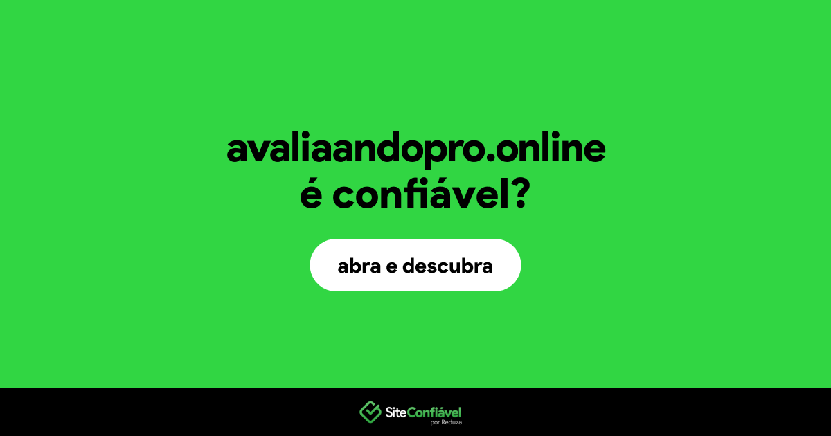 O site avaliaandopro.online é confiável?