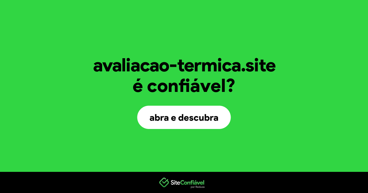 O site avaliacao-termica.site é confiável?