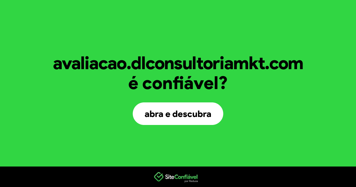 O site avaliacao.dlconsultoriamkt.com é confiável?