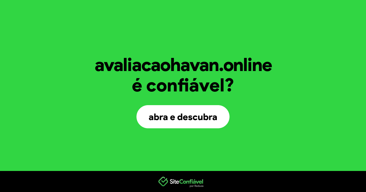 O site avaliacaohavan.online é confiável?