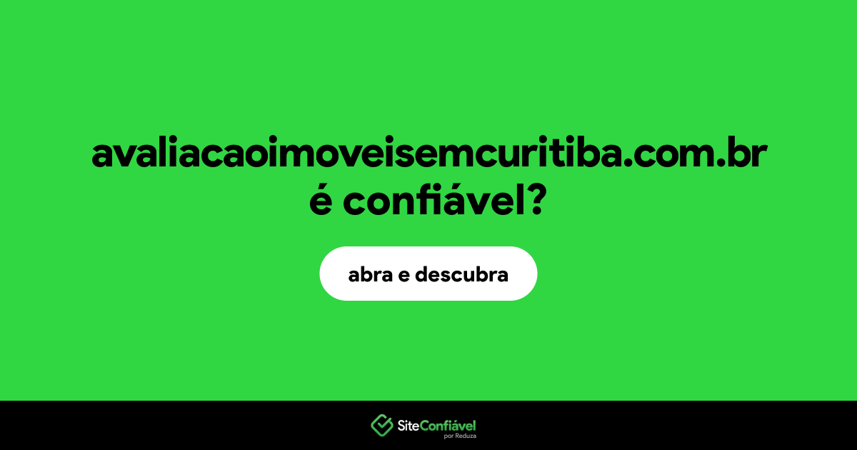 O site avaliacaoimoveisemcuritiba.com.br é confiável?