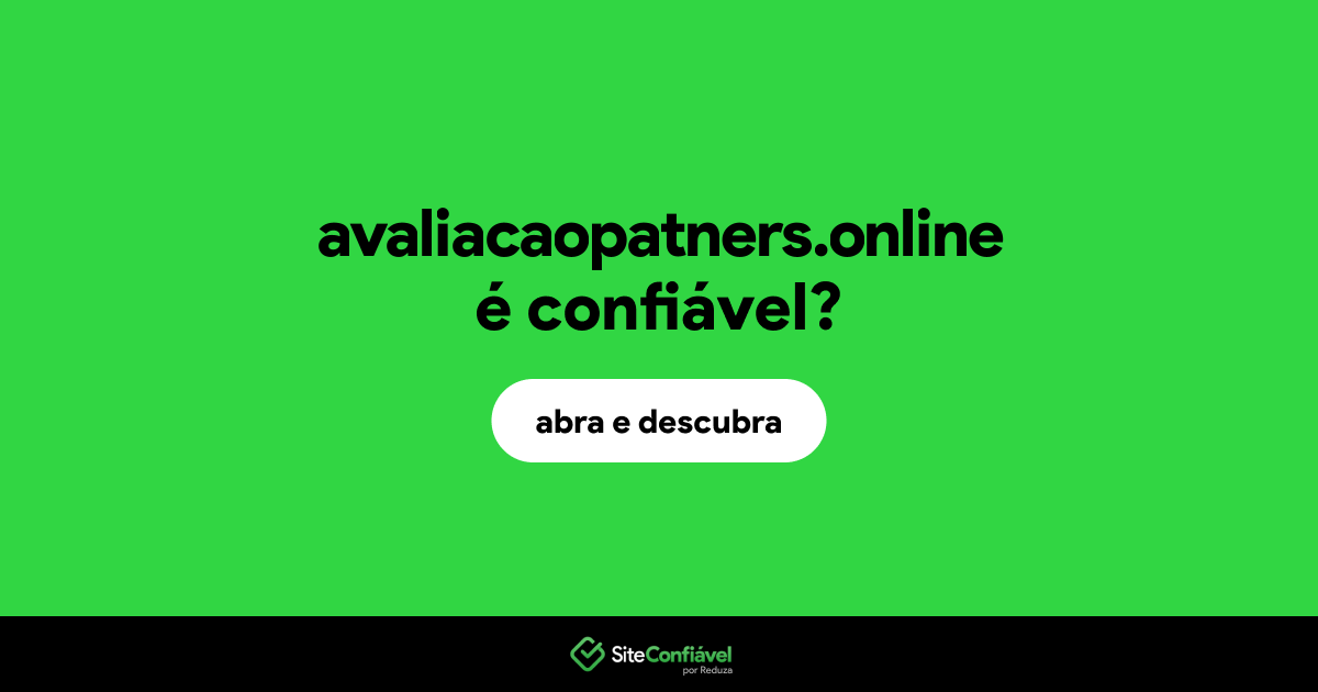 O site avaliacaopatners.online é confiável?