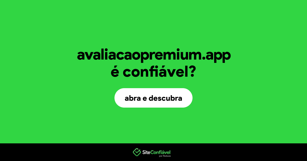 O site avaliacaopremium.app é confiável?