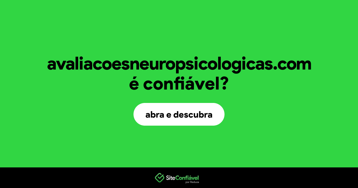 O site avaliacoesneuropsicologicas.com é confiável?