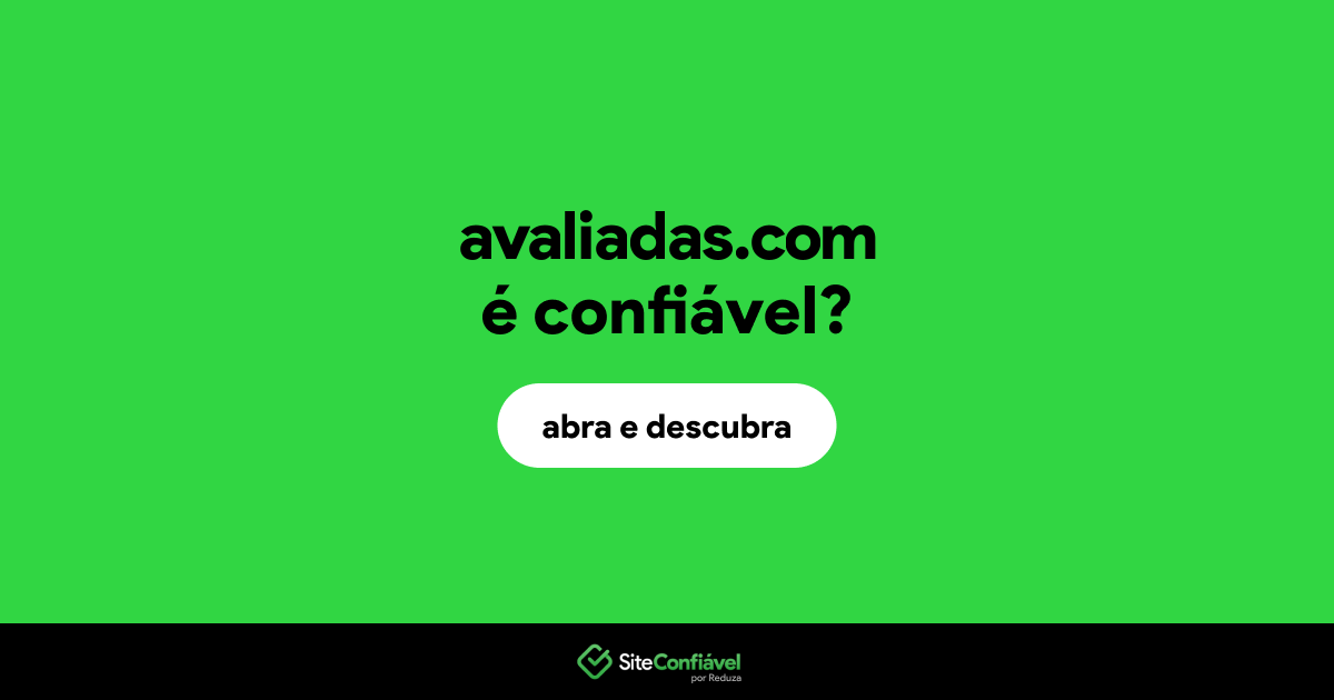 O site avaliadas.com é confiável?