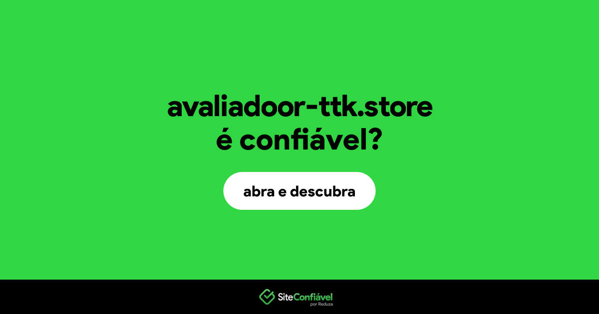 O site avaliadoor-ttk.store é confiável?